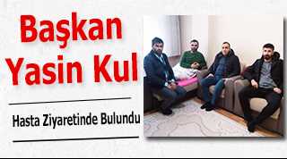 Başkan Yasin Kul, Hasta Ziyaretinde Bulundu