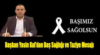 Başkan Yasin Kul'dan Baş Sağlığı ve Taziye Mesajı 