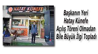 Başkanın Yeri Hatay Künefe Açılış Töreni Olmadan Bile Büyük İlgi Topladı