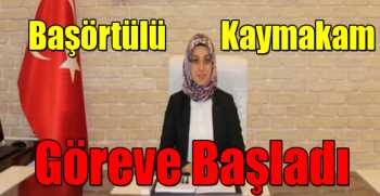 Başörtülü Kaymakam Göreve Başladı