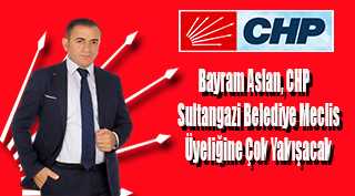 Bayram Aslan, CHP Sultangazi Belediye Meclis Üyeliğine Çok Yakışacak 