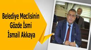 Belediye Meclisinin Gözde İsmi İsmail Akkaya