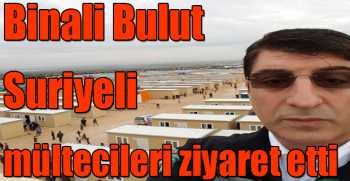 Binali Bulut Suriyeli mültecileri ziyaret etti