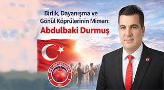 Birlik, Dayanışma ve Gönül Köprülerinin Mimarı: Abdulbaki Durmuş