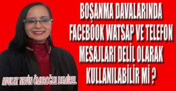 BOŞANMA DAVALARINDA FACEBOOK WATSAP VE TELEFON MESAJLARI DELİL OLARAK KULLANILABİLİR Mİ ?