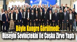   Böyle Kongre Görülmedi: Hüseyin Sevinçtekin ile Coşku Zirve Yaptı