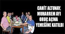 CAHİT ALTUNAY, MUHARREM AYI ORUÇ AÇMA YEMEĞİNE KATILDI