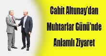Cahit Altunay'dan Muhtarlar Günü'nde Anlamlı Ziyaret