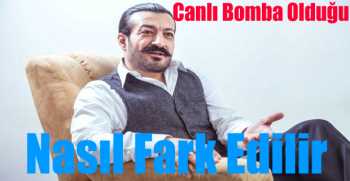 Canlı Bomba Olduğu Nasıl Fark Edilir