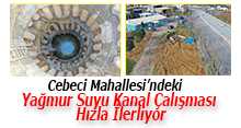 Cebeci Mahallesi'ndeki  Yağmur Suyu Kanal Çalışması  Hızla İlerliyor