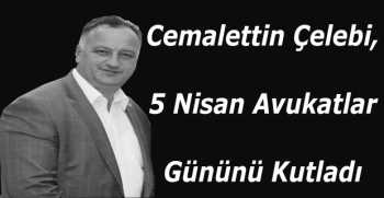 Cemalettin Çelebi, 5 Nisan Avukatlar Gününü Kutladı