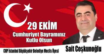 CHP İstanbul Büyükşehir Belediye Meclis Üyesi Sait Coşkunoğlu'nun 29 Ekim Cumhuriyet Bayramı Kutlama Mesajı
