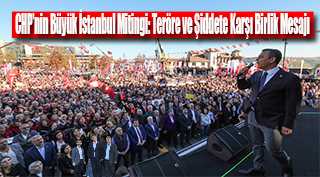 CHP'nin Büyük İstanbul Mitingi: Teröre ve Şiddete Karşı Birlik Mesajı