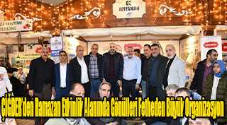 ÇİĞDER’den Ramazan Etkinlik Alanında Gönülleri Fetheden Büyük Organizasyon