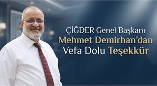  ÇİĞDER Genel Başkanı Mehmet Demirhan’dan Vefa Dolu Teşekkür