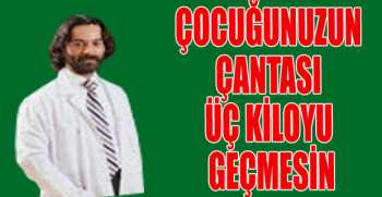 ÇOCUĞUNUZUN ÇANTASI ÜÇ KİLOYU GEÇMESİN