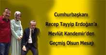 Cumhurbaşkanı Recep Tayyip Erdoğan'a Mevlüt Kandemir'den Geçmiş Olsun Mesajı