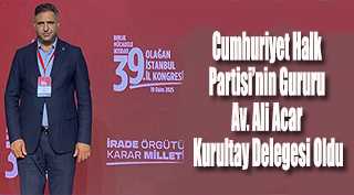 Cumhuriyet Halk Partisi’nin Gururu Av. Ali Acar Kurultay Delegesi Oldu