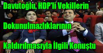 Davutoğlu, HDP'li vekillerin dokunulmazlıklarının kaldırılmasıyla ilgili konuştu.
