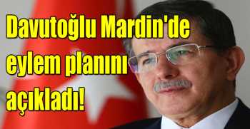  Davutoğlu Mardin'de eylem planını açıkladı