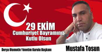Derya Otomotiv Yönetim Kurulu Başkanı Mustafa Tosun'un 29 Ekim Cumhuriyet Bayramı Kutlama Mesajı