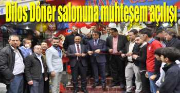 Dilos Döner salonuna muhteşem açılış