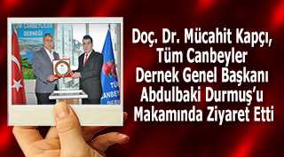 Doç. Dr. Mücahit Kapçı, Tüm Canbeyler Derneği Genel Başkanı Abdulbaki Durmuş'u Makamında Ziyaret Etti