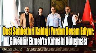  Dost Sohbetleri Kaldığı Yerden Devam Ediyor: Güvenler Ekmek’te Kahvaltı Buluşması