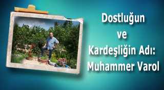  Dostluğun ve Kardeşliğin Adı: Muhammer Varol