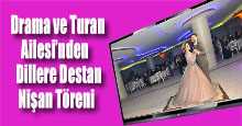 Drama ve Turan Ailesi’nden Dillere Destan Nişan Töreni