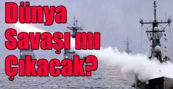 Dünya Savaşı mı Çıkacak?