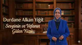 Durdane Alkan Yiğit, Sevginin ve Vefanın Gülen Yüzü