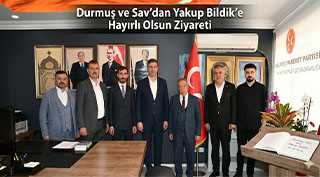  Durmuş ve Sav’dan Yakup Bildik’e Hayırlı Olsun Ziyareti