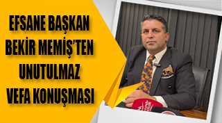  EFSANE BAŞKAN BEKİR MEMİŞ’TEN UNUTULMAZ VEFA KONUŞMASI