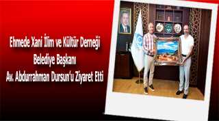 Ehmede Xani İlim ve Kültür Derneği Belediye Başkanı Av. Abdurrahman Dursun'u Ziyaret Etti 