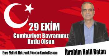 Emre Elektrik Yönetim Kurulu Başkanı İbrahim Halil Batan'ın 29 Ekim Cumhuriyet Bayramı Kutlama Mesajı