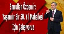 Emrullah Özdemir: Yaşanılır Bir 50. Yıl Mahallesi İçin Çalışıyoruz