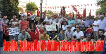 Engelliler, Yaşlılar ve Okul Aile Birlikleri darbe girişimi protesto edildi