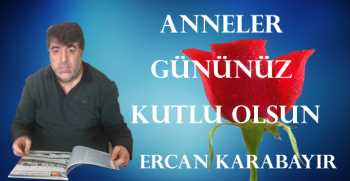 Ercan Karabayır, Anneler Günü dolayısıyla bir mesaj yayınladı.