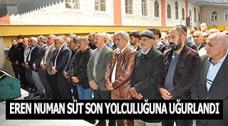 EREN NUMAN SÜT SON YOLCULUĞUNA UĞURLANDI