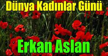 Erkan Aslan’dan Kadınlar Günü Mesajı