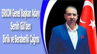 ERKON Genel Başkan Adayı Semih Gül'den Birlik ve Beraberlik Çağrısı