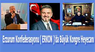 Erzurum Konfederasyonu (ERKON)'da Büyük Kongre Heyecanı