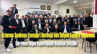 Erzurum Şenkaya Esenyurt Derneği’nde Büyük Kongre Heyecanı: Fikrettin Sığın Oybirliğiyle Başkan Seçildi