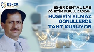   ES-ER DENTAL LAB Yönetim Kurulu Başkanı Hüseyin Yılmaz, Gönüllerde Taht Kuruyor