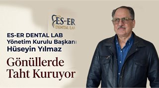   ES-ER DENTAL LAB Yönetim Kurulu Başkanı Hüseyin Yılmaz, Gönüllerde Taht Kuruyor