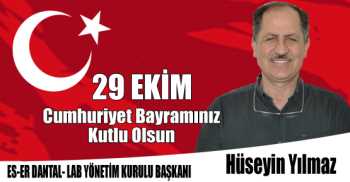 ES-ER DENTAL-LAB Yönetim Kurulu Başkanı Hüseyin Yılmaz'ın 29 Ekim Cumhuriyet Bayramı Kutlama Mesajı