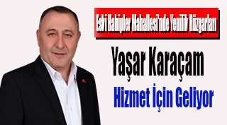 Eski Habipler Mahallesi'nde Yenilik Rüzgarları: Yaşar Karaçam Hizmet İçin Geliyor 