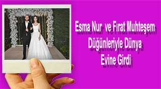 Esma Nur ve Fırat Muhteşem Düğünleriyle Dünya Evine Girdi