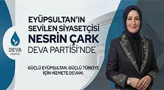  EYÜPSULTAN’IN SEVİLEN SİYASETÇİSİ NESRİN ÇARK DEVA PARTİSİ’NDE